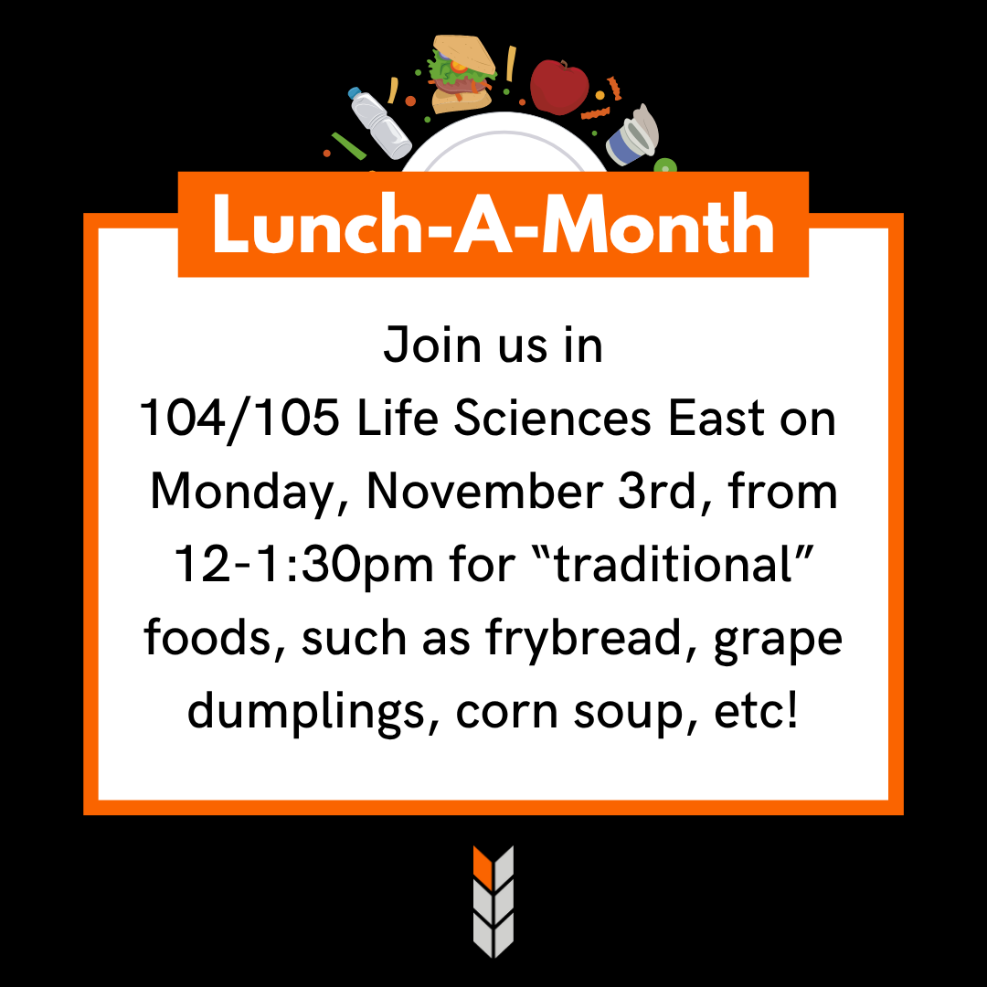 Lunch-A-Month Monday on November 3rd in 104/105 Life Sciences East from 12-1:30pm with “traditional” Native foods