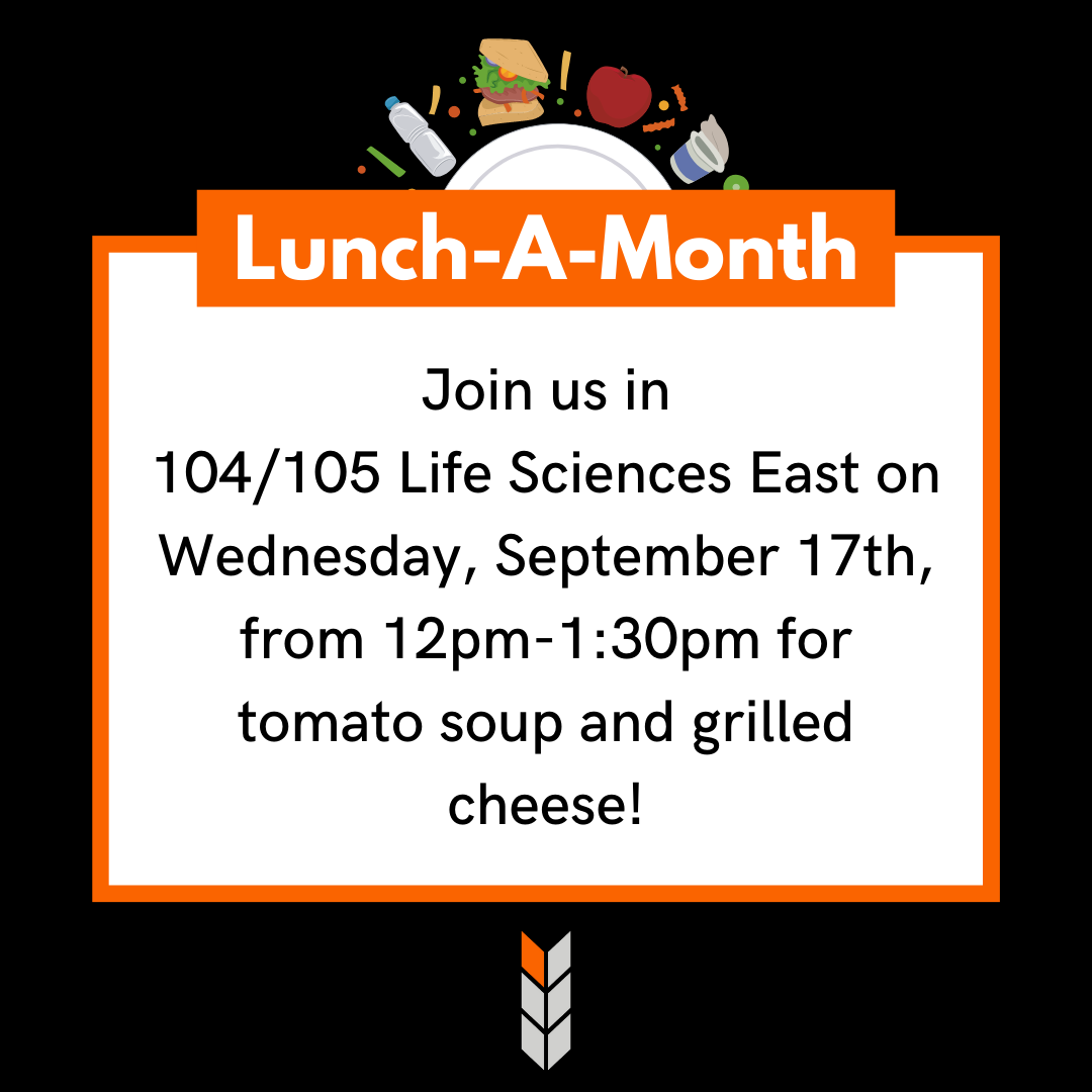 Lunch a Month. Join us in 104/105 Life Science East on Wednesday, September 17th, from 12-1:30pm for tomato soup and grilled cheese!